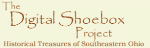 The Digital Shoebox Project Historical Treasures of Southeastern Ohio