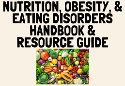 Nutrition, Obesity & Eating Disorders Handbook & Resource Guide