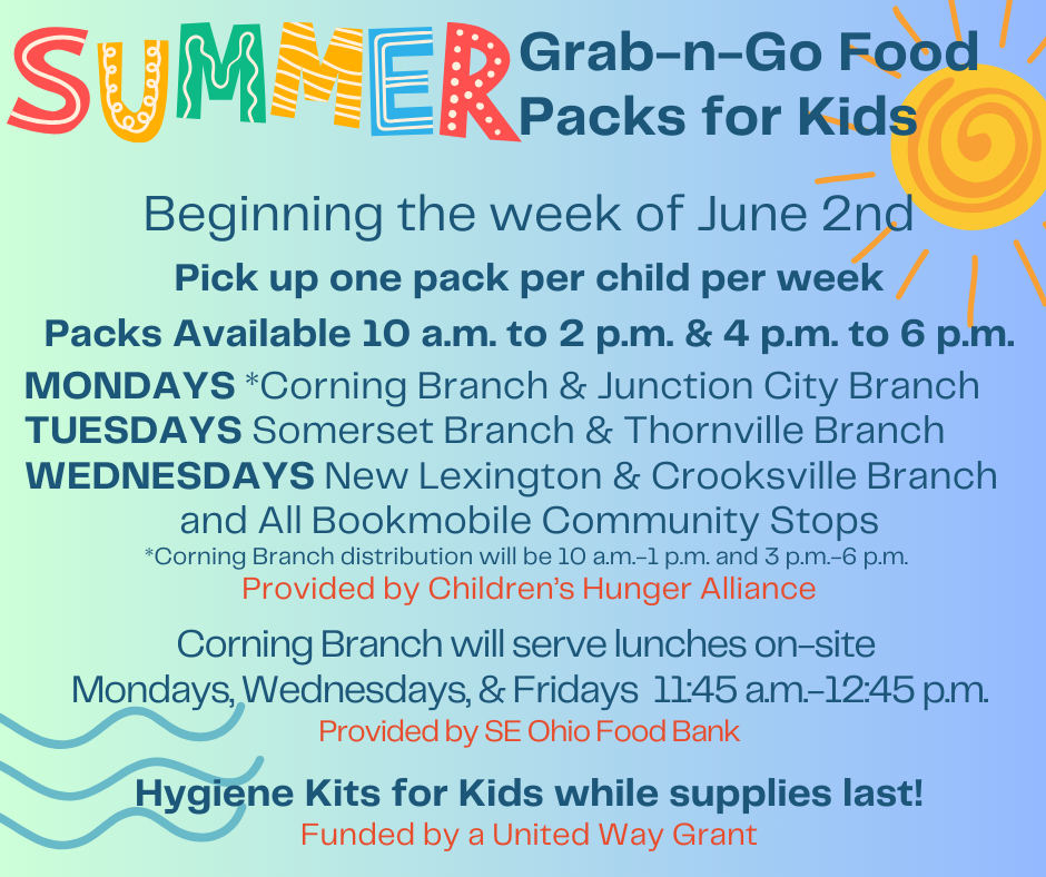 Summer Grab and Go Meals.  Available 10-2 and 4-6.  Mondays at Corning and Junction City. Tuesdays at Somerset and Thornville.  Wednesdays and New Lexington and Crooksville.  Corning also serving lunches Mondays, Wednesdays, and Fridays.  All Bookmobile community stops